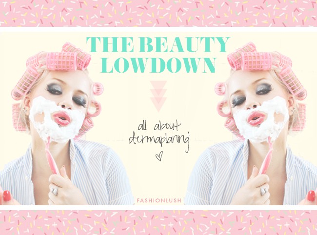 fashionlush, beauty tips, dermaplaning